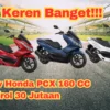 Kekurangan Dan Kelebihan Honda PCX 160 CC 2023 Dibandrol 30 Jutaan!